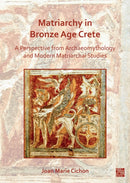 Matriarchy in Bronze Age Crete : A Perspective from Archaeomythology and Modern Matriarchal Studies-9781803270449
