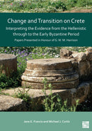 Change and Transition on Crete : Interpreting the Evidence from the Hellenistic Through to the Early Byzantine Period: Papers Presented in Honour of G. W. M. Harrison-9781803270562