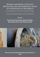 Roman Amphora Contents: Reflecting on the Maritime Trade of Foodstuffs in Antiquity (In honour of Miguel Beltran Lloris) : Proceedings of the Roman Amphora Contents International Interactive Conferenc-9781803270623