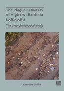The Plague Cemetery of Alghero, Sardinia (1582-1583) : The Bioarchaeological Study-9781803270760