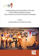 Understanding and Accessibility of Pre-and Proto-Historical Research Issues: Sites, Museums and Communication Strategies : Proceedings of the XVIII UISPP World Congress (4-9 June 2018, Paris, France)-9781803270784
