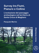Survey tra Fiumi, Pianure e Colline : L'evoluzione del paesaggio archeologico nel territorio di Santa Croce di Magliano-9781803270807