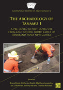 The Archaeology of Tanamu 1 : A Pre-Lapita to Post-Lapita Site from Caution Bay, South Coast of Mainland Papua New Guinea-9781803270883