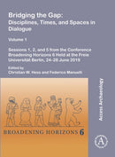 Bridging the Gap: Disciplines, Times, and Spaces in Dialogue - Volume 1 : Sessions 1, 2, and 5 from the Conference Broadening Horizons 6 Held at the Freie Universitat Berlin, 24-28 June 2019-9781803270944