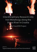 Interdisciplinary Research Into Iron Metallurgy Along the Drava River in Croatia : The Transfer Project-9781803271026