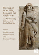 Moving on from Ebla, I crossed the Euphrates: An Assyrian Day in Honour of Paolo Matthiae-9781803271101