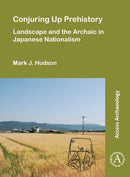 Conjuring Up Prehistory: Landscape and the Archaic in Japanese Nationalism-9781803271149