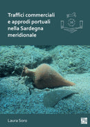 Traffici commerciali e approdi portuali nella Sardegna meridionale : Analisi dei contenitori da trasporto e dei contesti subacquei (III-VII secolo)-9781803271187