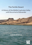 The Fertile Desert: A History of the Middle Euphrates Valley until the Arrival of Alexander-9781803271200
