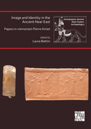 Image and Identity in the Ancient Near East: Papers in memoriam Pierre Amiet-9781803271224