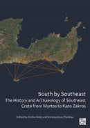 South by Southeast: The History and Archaeology of Southeast Crete from Myrtos to Kato Zakros-9781803271309
