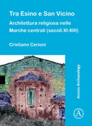 Tra Esino e San Vicino : Architettura religiosa nelle Marche centrali (secoli XI-XIII)-9781803271323