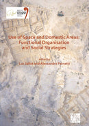 Use of Space and Domestic Areas: Functional Organisation and Social Strategies : Proceedings of the XVIII UISPP World Congress (4-9 June 2018, Paris, France) Volume 18, Session XXXII-1-9781803271361
