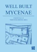 Well Built Mycenae, Fascicule 14 : Tsountas House Area-9781803271545