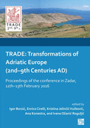 Trade : Transformations of Adriatic Europe (2nd-9th Centuries Ad): Proceedings of the Conference in Zadar, 11th-13th February 2016-9781803271729