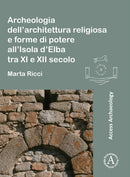 Archeologia dell'architettura religiosa e forme di potere all'Isola d'Elba tra XI e XII secolo-9781803271972