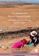 The Making of a Roman Imperial Estate: Archaeology in the Vicus at Vagnari, Puglia-9781803272054