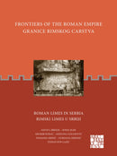 Frontiers of the Roman Empire: Roman Limes in Serbia : Granice Rimskog Carstva: Rimski Limes u Srbiji-9781803272238