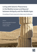 Living with Seismic Phenomena in the Mediterranean and Beyond between Antiquity and the Middle Ages : Proceedings of Cascia (25-26 October, 2019) and Le Mans (2-3 June, 2021) Conferences-9781803272351