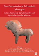 Two Cemeteries at Takhtidziri (Georgia) : Late Achaemenid-Early Hellenistic and Late Hellenistic-Early Roman-9781803272436