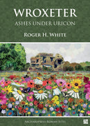 Wroxeter: Ashes under Uricon : A Cultural and Social History of the Roman City-9781803272498