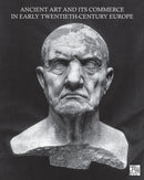 Ancient Art and Its Commerce in Early Twentieth-Century Europe : A Collection of Essays Written by the Participants of the John Marshall Archive Project-9781803272566