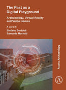 The Past as a Digital Playground: Archaeology, Virtual Reality and Video Games-9781803272665