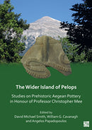 The Wider Island of Pelops : Studies on Prehistoric Aegean Pottery in Honour of Professor Christopher Mee-9781803273280