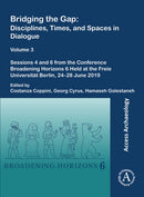 Bridging the Gap: Disciplines, Times, and Spaces in Dialogue - Volume 3 : Sessions 4 and 6 from the Conference Broadening Horizons 6 Held at the Freie Universitat Berlin, 24-28 June 2019-9781803273402
