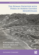 The Roman Frontier with Persia in North-Eastern Mesopotamia : Fortresses and Roads Around Singara-9781803273426