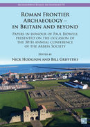 Roman Frontier Archaeology - In Britain and Beyond : Papers in Honour of Paul Bidwell Presented on the Occasion of the 30th Annual Conference of the Arbeia Society-9781803273440