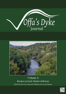 Offa's Dyke Journal: Volume 4 for 2022 : Special issue: Borders in Early Medieval Britain-9781803273969