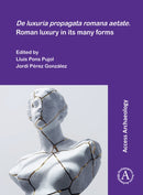 De luxuria propagata romana aetate. Roman luxury in its many forms-9781803274201