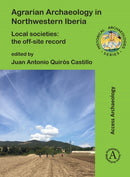 Agrarian Archaeology in Northwestern Iberia : Local Societies: The Off-Site Record-9781803274355