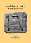Gandharan Art in Its Buddhist Context : Papers from the Fifth International Workshop of the Gandhara Connections Project, University of Oxford, 21st-23rd March, 2022-9781803274737