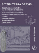 Sit tibi terra gravis: Sepolture anomale tra eta medievale e moderna : Atti del Convegno Internazionale di Studi Albenga (SV) - Palazzo Oddo, 14-16 ottobre 2016-9781803274751