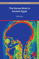 The Human Brain in Ancient Egypt : A Medical and Historical Re-evaluation of Its Function and Importance-9781803274775