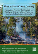 Fires in Gunaikurnai Country : Landscape Fires and Their Impacts on Aboriginal Cultural Heritage Places and Artefacts in Southeastern Australia-9781803274812