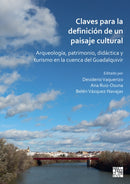 Claves Para La Definicion de Un Paisaje Cultural : Arqueologia, Patrimonio, Didactica Y Turismo En La Cuenca del Guadalquivir-9781803274874