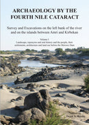 Archaeology by the Fourth Nile Cataract : Survey and Excavations on the Left Bank of the River and on the Islands Between Amri and Kirbekan, Volume I: Landscape, Toponyms and Oral History and the Peop-9781803274959