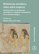 Dinamicas sociales y roles entre mujeres : Percepciones en grupos de parentesco y espacios domesticos en el Oriente antiguo-9781803274997