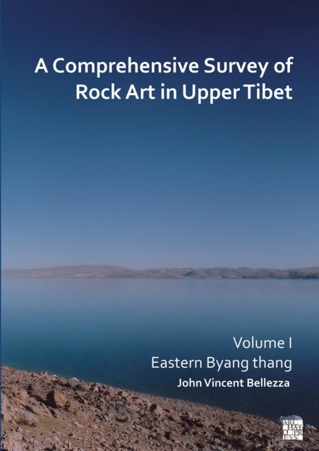 A Comprehensive Survey of Rock Art in Upper Tibet: Volume I : Eastern Byang Thang-9781803275031