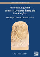 Personal Religion in Domestic Contexts During the New Kingdom : The Impact of the Amarna Period-9781803275055