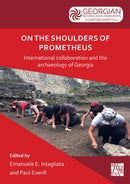 On the Shoulders of Prometheus : International Collaboration and the Archaeology of Georgia-9781803275314