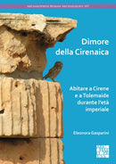Dimore della Cirenaica: Abitare a Cirene e a Tolemaide durante l’età imperiale