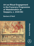 Art as Ritual Engagement in the Funerary Programme of Watetkhethor at Saqqara, C. 2345 BC-9781803275536