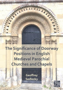 The Significance of Doorway Positions in English Medieval Parochial Churches and Chapels-9781803275758
