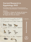 Current Research in Egyptology 2022 : Proceedings of the Twenty-Second Annual Symposium, Universite Paul-Valery Montpellier 3, 26-30 September 2022-9781803275833