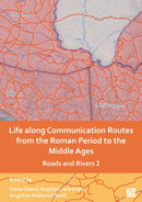 Life Along Communication Routes from the Roman Period to the Middle Ages : Roads and Rivers 2-9781803275970