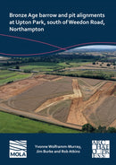 Bronze Age Barrow and Pit Alignments at Upton Park, South of Weedon Road, Northampton-9781803276229